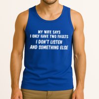 My Wife Says I Have Two Faults Don't Listen And Something Else Gift Tank Top