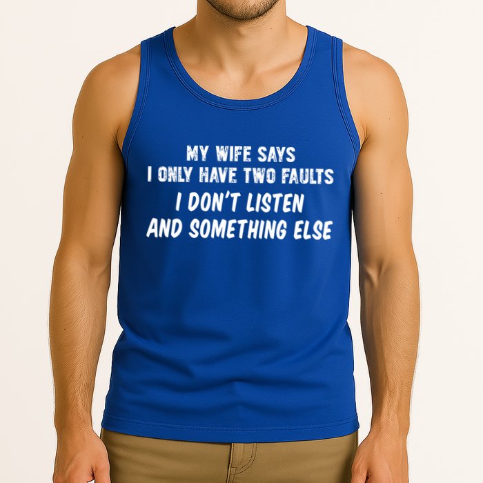 My Wife Says I Have Two Faults Don't Listen And Something Else Gift Tank Top