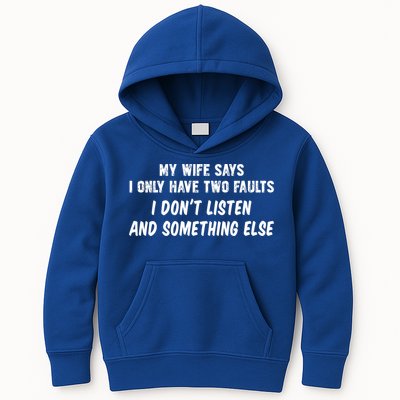 My Wife Says I Have Two Faults Don't Listen And Something Else Gift Kids Hoodie