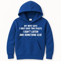 My Wife Says I Have Two Faults Don't Listen And Something Else Gift Kids Hoodie