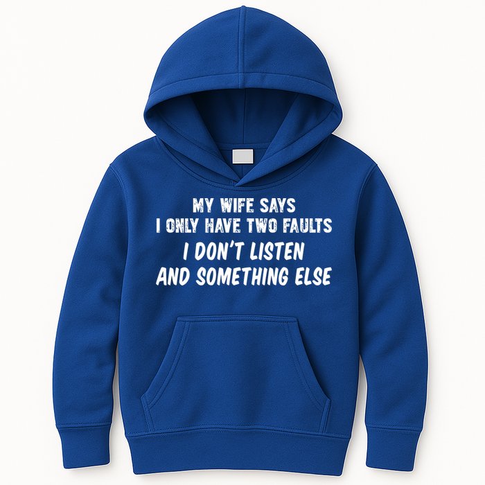 My Wife Says I Have Two Faults Don't Listen And Something Else Gift Kids Hoodie