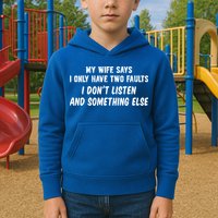 My Wife Says I Have Two Faults Don't Listen And Something Else Gift Kids Hoodie