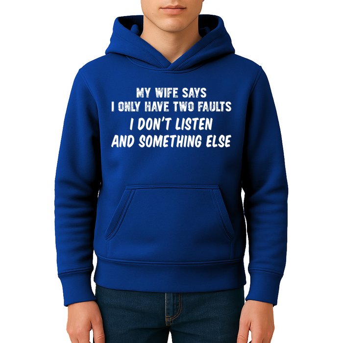 My Wife Says I Have Two Faults Don't Listen And Something Else Gift Kids Hoodie