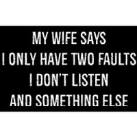 My Wife Says I Only Have Two Faults I Dont Listen Funny Bumper Sticker