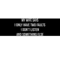 My Wife Says I Only Have Two Faults I Dont Listen Funny Bumper Sticker