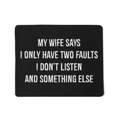 My Wife Says I Only Have Two Faults I Dont Listen Funny Mousepad