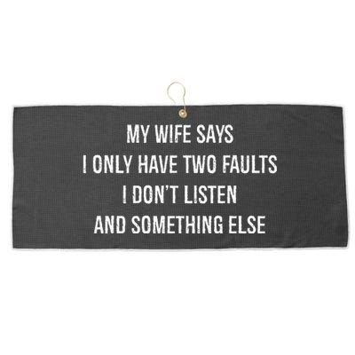 My Wife Says I Only Have Two Faults I Dont Listen Funny Large Microfiber Waffle Golf Towel