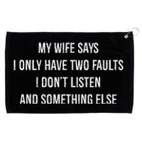 My Wife Says I Only Have Two Faults I Dont Listen Funny Grommeted Golf Towel