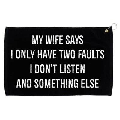 My Wife Says I Only Have Two Faults I Dont Listen Funny Grommeted Golf Towel