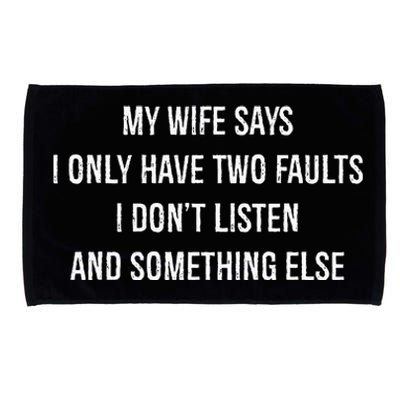 My Wife Says I Only Have Two Faults I Dont Listen Funny Microfiber Hand Towel