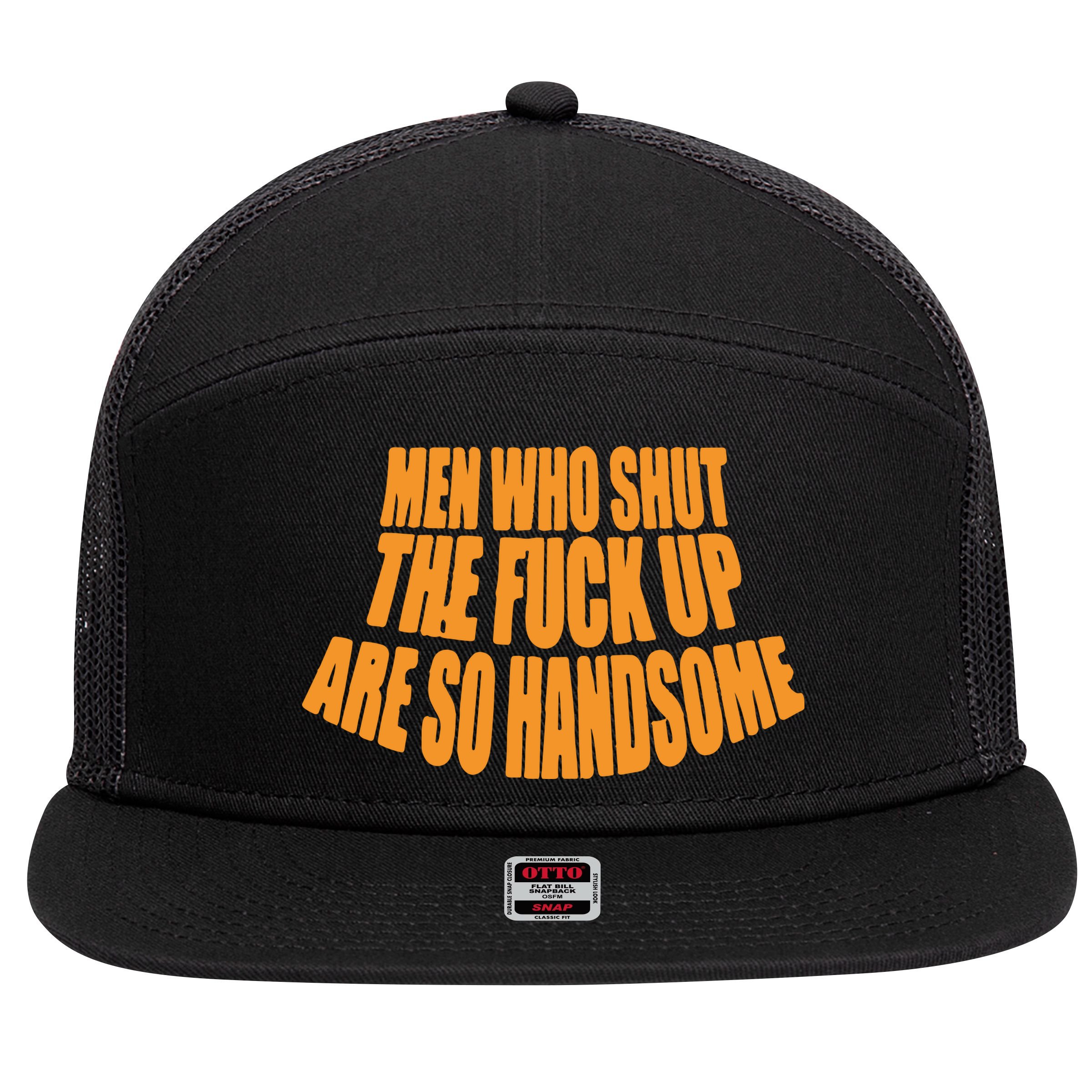 Men Who Shut The Fuck Up Are So Handsome 7 Panel Mesh Trucker Snapback Hat