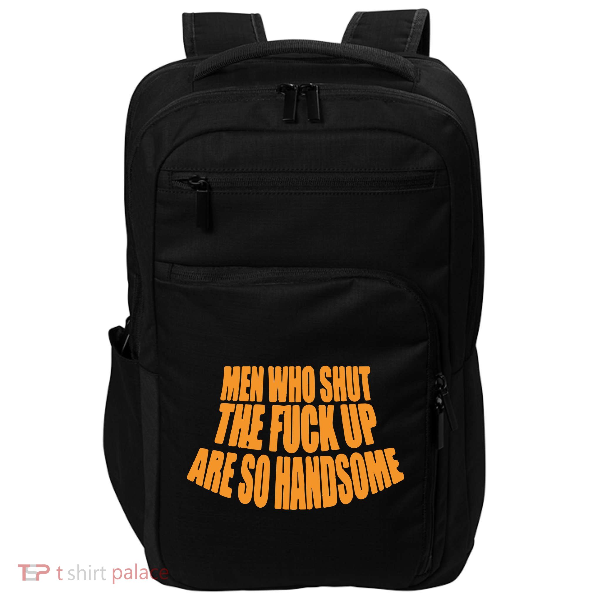Men Who Shut The Fuck Up Are So Handsome Impact Tech Backpack