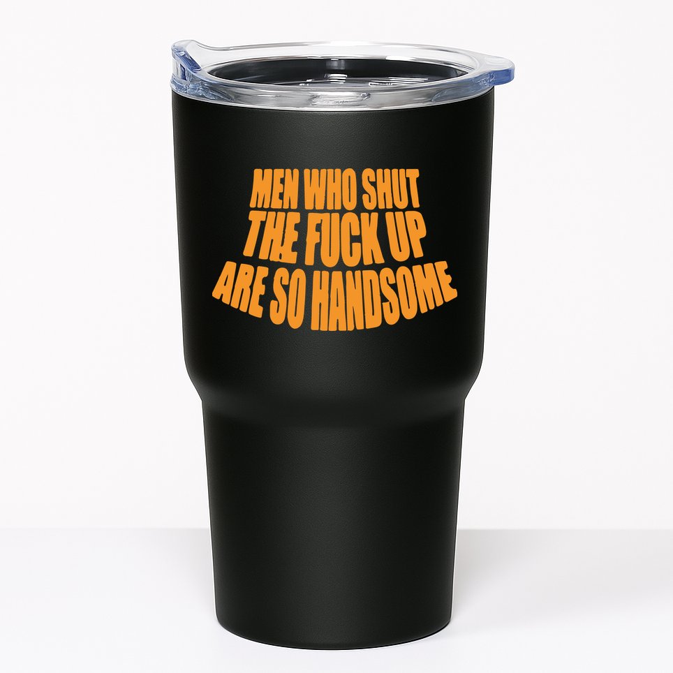 Men Who Shut The Fuck Up Are So Handsome Tumbler