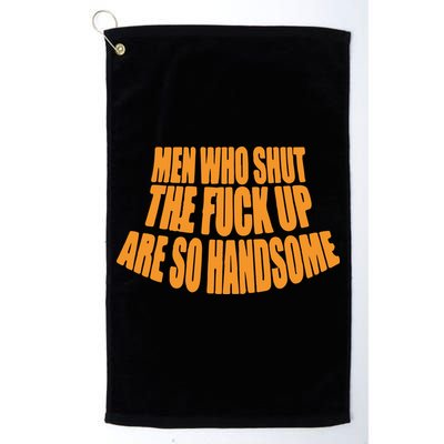 Men Who Shut The Fuck Up Are So Handsome Golf Towel