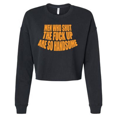 Men Who Shut The Fuck Up Are So Handsome Cropped Pullover Crew