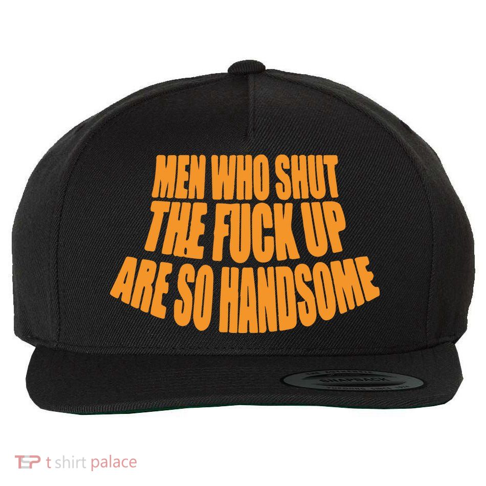 Men Who Shut The Fuck Up Are So Handsome Wool Snapback Cap