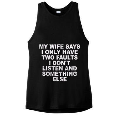 My Wife Says I Only Have Two Faults I Dont Listen And Something Else Ladies PosiCharge Tri-Blend Wicking Tank