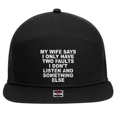 My Wife Says I Only Have Two Faults I Dont Listen And Something Else 7 Panel Mesh Trucker Snapback Hat