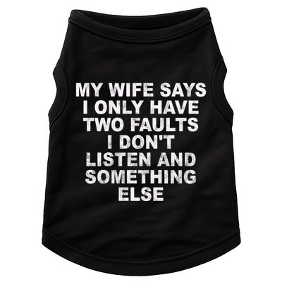 My Wife Says I Only Have Two Faults I Dont Listen And Something Else Doggie Tank
