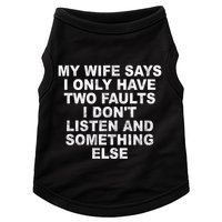 My Wife Says I Only Have Two Faults I Dont Listen And Something Else Doggie Tank