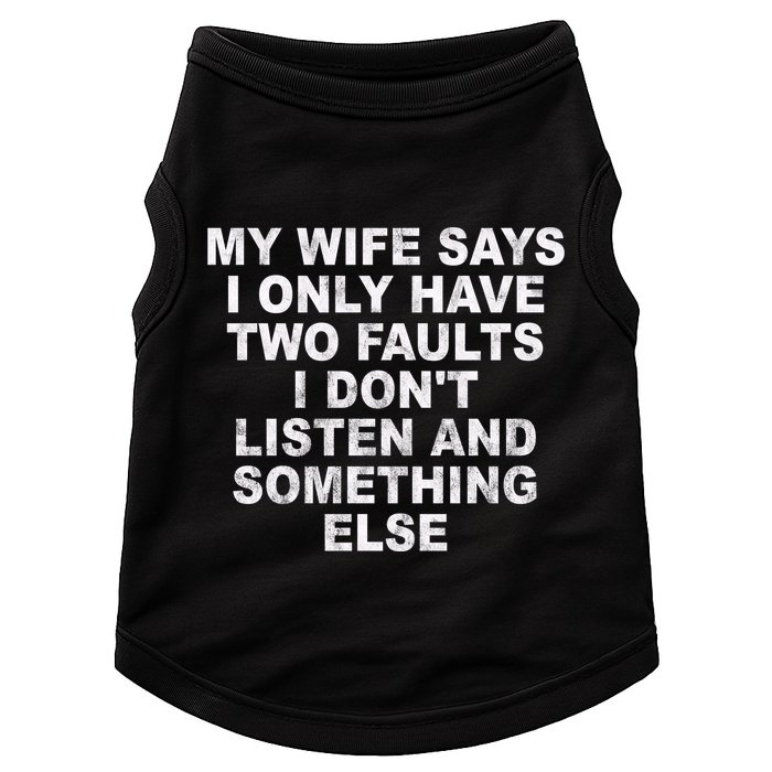 My Wife Says I Only Have Two Faults I Dont Listen And Something Else Doggie Tank