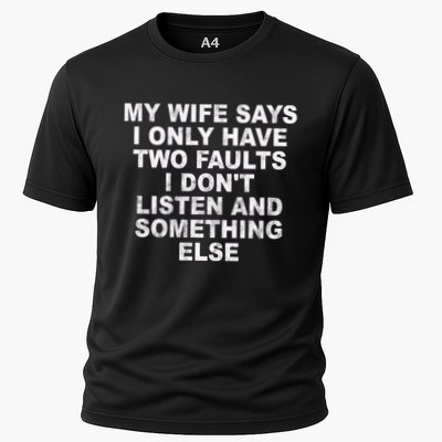 My Wife Says I Only Have Two Faults I Dont Listen And Something Else Performance Shirt