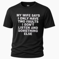 My Wife Says I Only Have Two Faults I Dont Listen And Something Else Performance Shirt