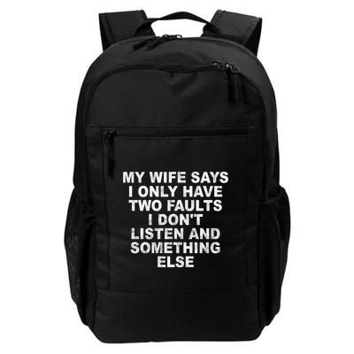 My Wife Says I Only Have Two Faults I Dont Listen And Something Else Backpack