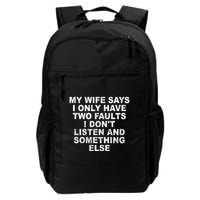 My Wife Says I Only Have Two Faults I Dont Listen And Something Else Backpack