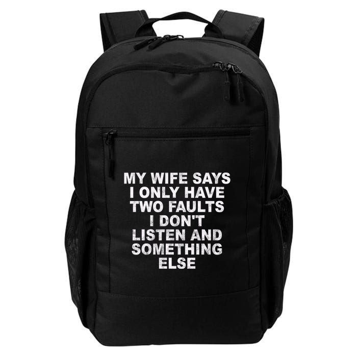 My Wife Says I Only Have Two Faults I Dont Listen And Something Else Backpack