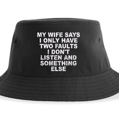 My Wife Says I Only Have Two Faults I Dont Listen And Something Else Sustainable Bucket Hat