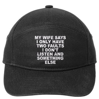 My Wife Says I Only Have Two Faults I Dont Listen And Something Else 7-Panel Snapback Hat