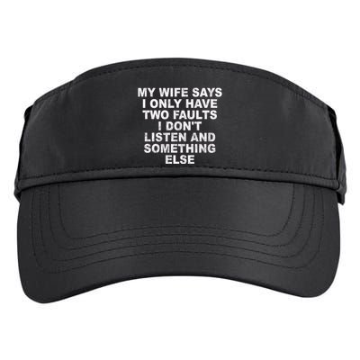My Wife Says I Only Have Two Faults I Dont Listen And Something Else Adult Drive Performance Visor