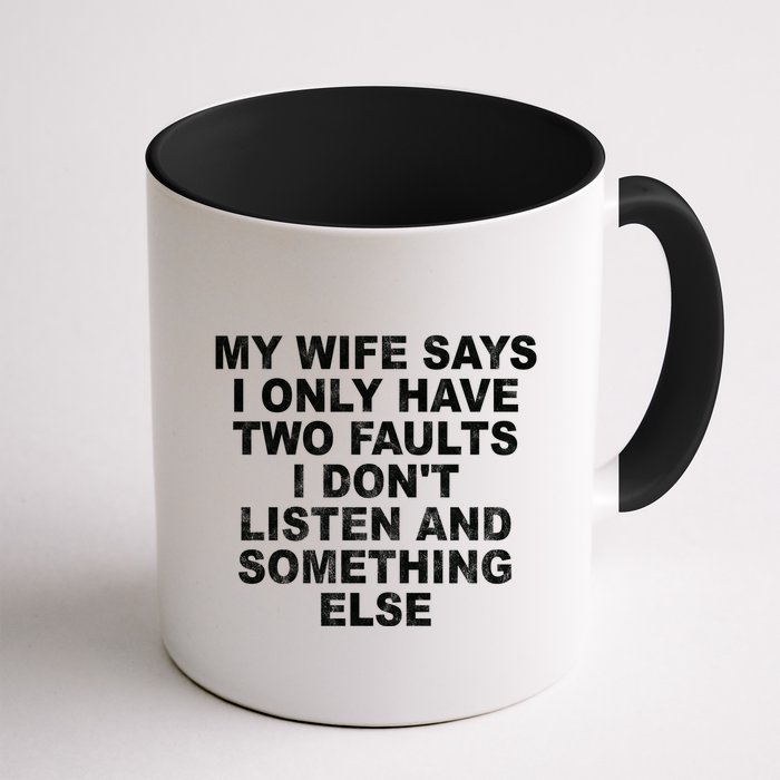 My Wife Says I Only Have Two Faults I Dont Listen And Something Else Mug