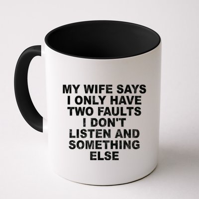 My Wife Says I Only Have Two Faults I Dont Listen And Something Else Mug