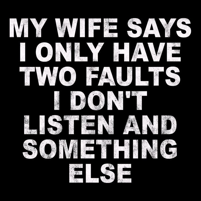 My Wife Says I Only Have Two Faults I Dont Listen And Something Else Drawstring Bag