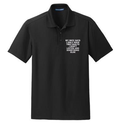 My Wife Says I Only Have Two Faults I Dont Listen And Something Else Dry Zone Grid Polo