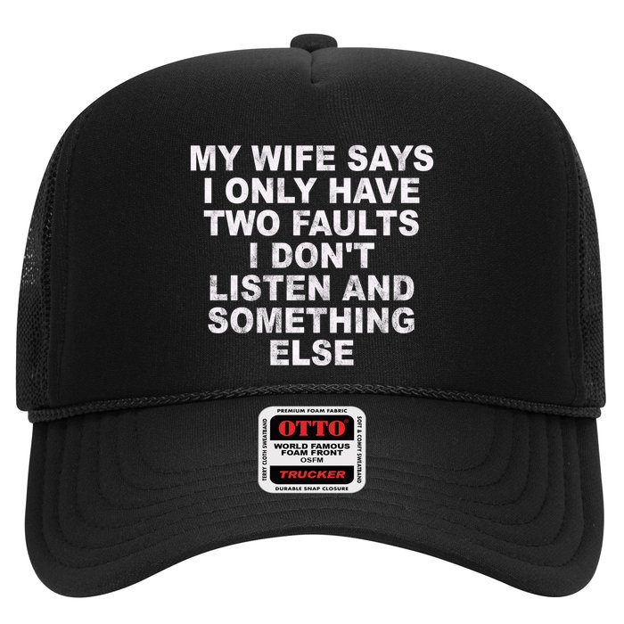 My Wife Says I Only Have Two Faults I Dont Listen And Something Else Trucker Hat