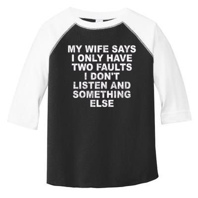 My Wife Says I Only Have Two Faults I Dont Listen And Something Else Toddler Fine Jersey T-Shirt