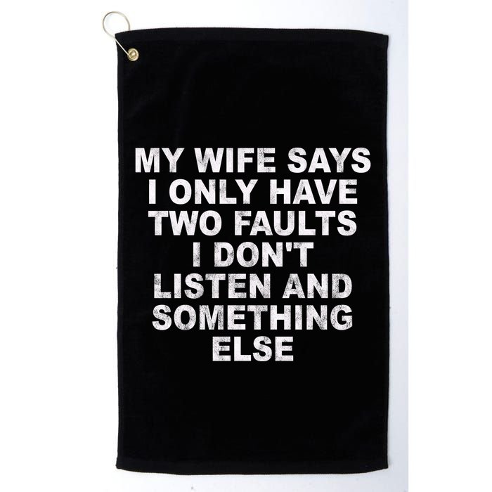 My Wife Says I Only Have Two Faults I Dont Listen And Something Else Golf Towel