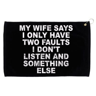 My Wife Says I Only Have Two Faults I Dont Listen And Something Else Grommeted Golf Towel