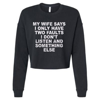 My Wife Says I Only Have Two Faults I Dont Listen And Something Else Cropped Pullover Crew