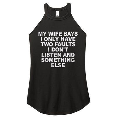 My Wife Says I Only Have Two Faults I Dont Listen And Something Else Women's Perfect Tri Rocker Tank