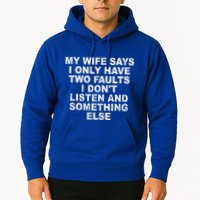 My Wife Says I Only Have Two Faults I Dont Listen And Something Else Hoodie