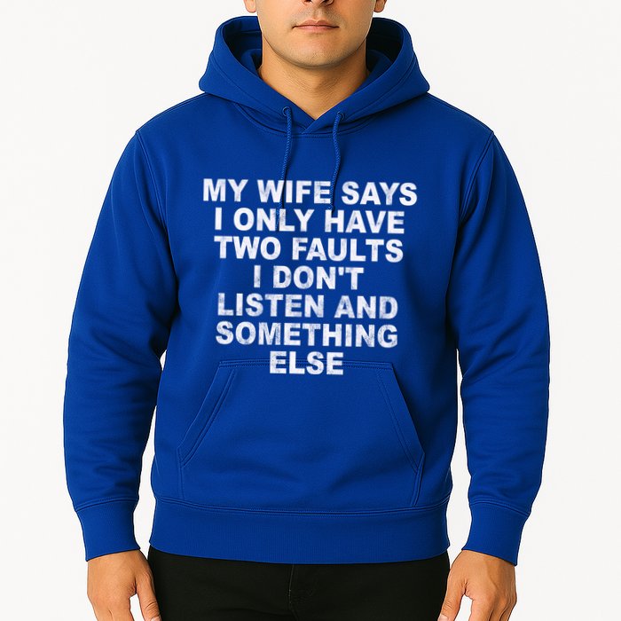 My Wife Says I Only Have Two Faults I Dont Listen And Something Else Hoodie