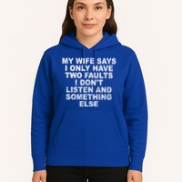 My Wife Says I Only Have Two Faults I Dont Listen And Something Else Hoodie