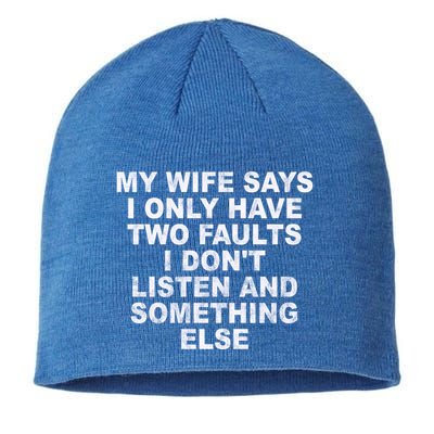 My Wife Says I Only Have Two Faults I Dont Listen And Something Else Sustainable Beanie