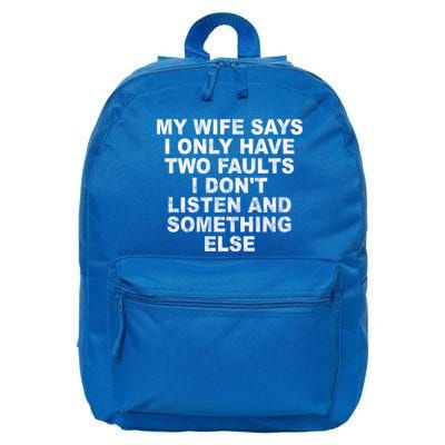 My Wife Says I Only Have Two Faults I Dont Listen And Something Else 16 in Basic Backpack