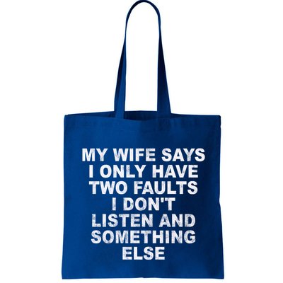 My Wife Says I Only Have Two Faults I Dont Listen And Something Else Bag