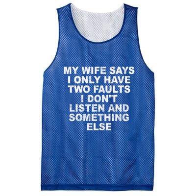My Wife Says I Only Have Two Faults I Dont Listen And Something Else Mesh Reversible Basketball Jersey Tank